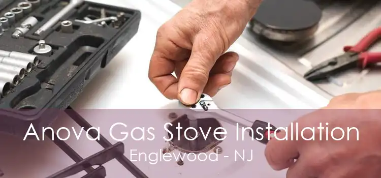 Anova Gas Stove Installation Englewood - NJ