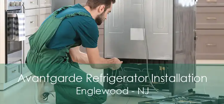 Avantgarde Refrigerator Installation Englewood - NJ