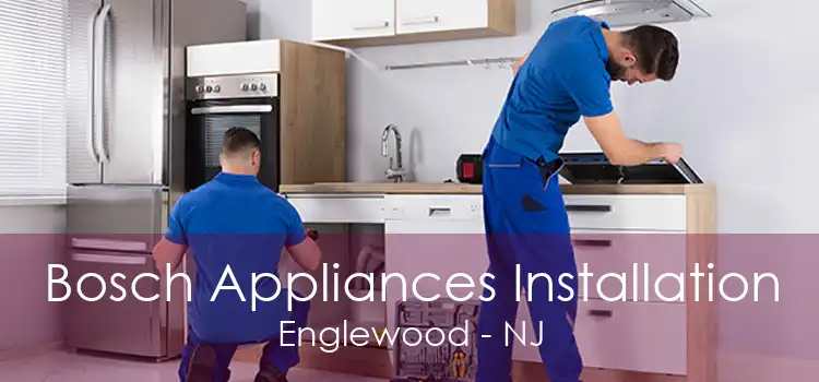 Bosch Appliances Installation Englewood - NJ