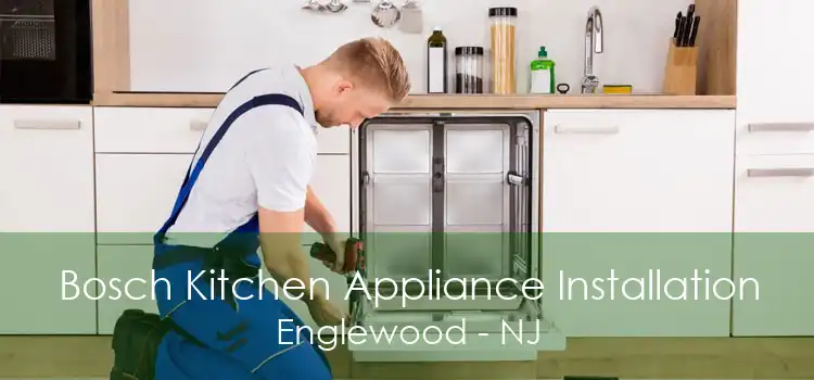 Bosch Kitchen Appliance Installation Englewood - NJ