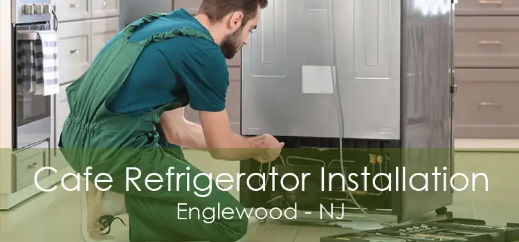 Cafe Refrigerator Installation Englewood - NJ