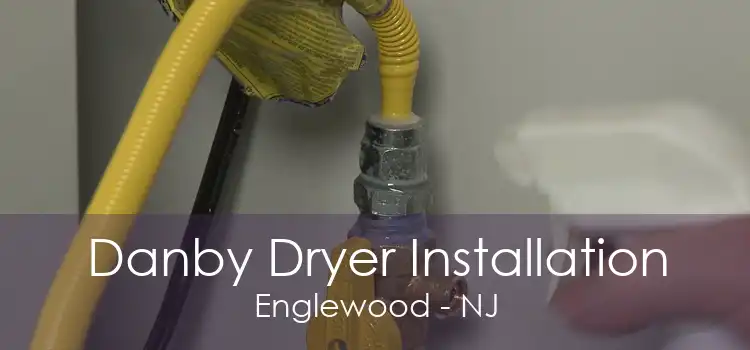 Danby Dryer Installation Englewood - NJ