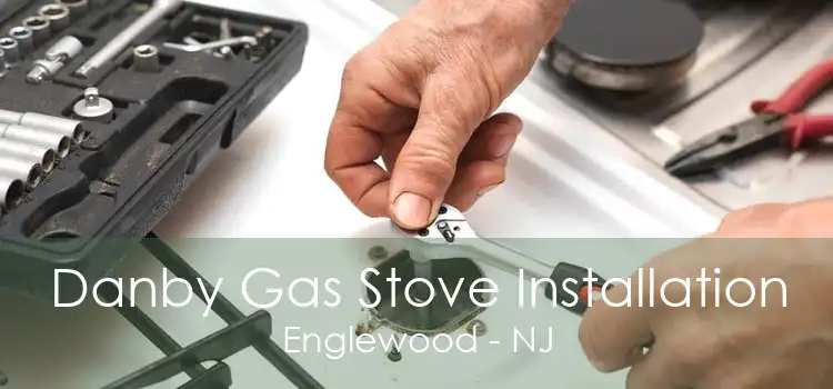 Danby Gas Stove Installation Englewood - NJ