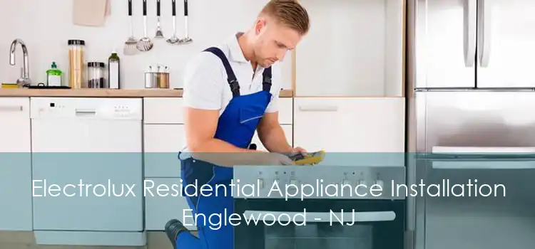 Electrolux Residential Appliance Installation Englewood - NJ