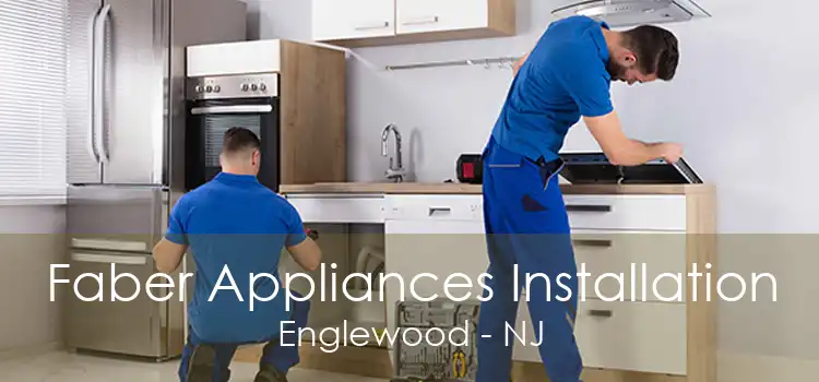 Faber Appliances Installation Englewood - NJ