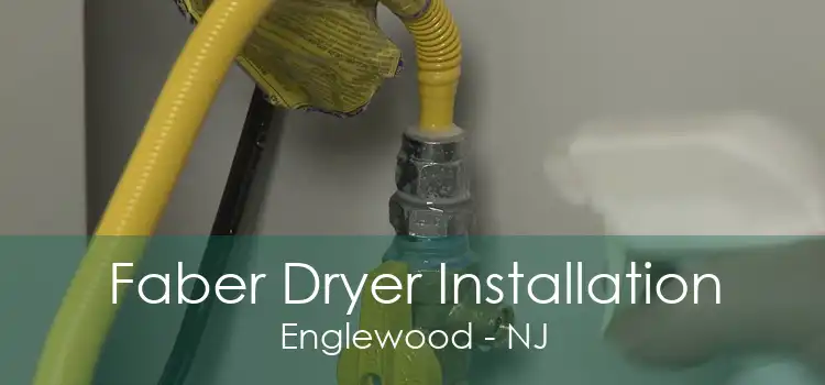 Faber Dryer Installation Englewood - NJ