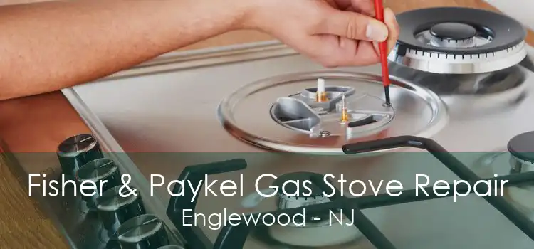 Fisher & Paykel Gas Stove Repair Englewood - NJ