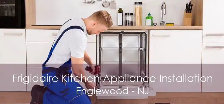 Frigidaire Kitchen Appliance Installation Englewood - NJ