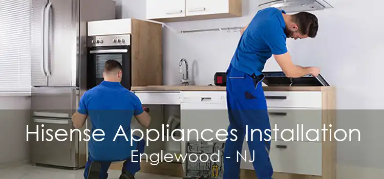 Hisense Appliances Installation Englewood - NJ