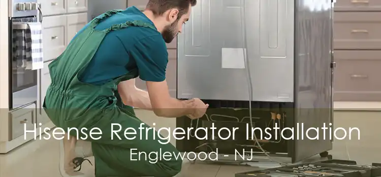 Hisense Refrigerator Installation Englewood - NJ