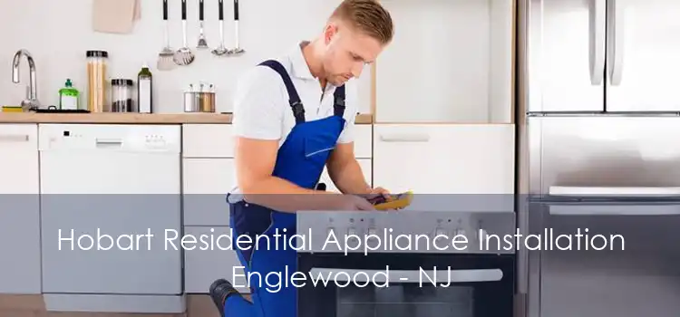 Hobart Residential Appliance Installation Englewood - NJ