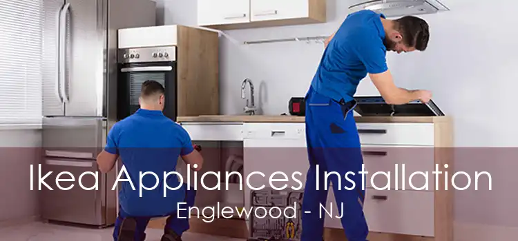 Ikea Appliances Installation Englewood - NJ