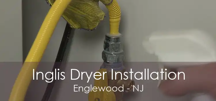 Inglis Dryer Installation Englewood - NJ