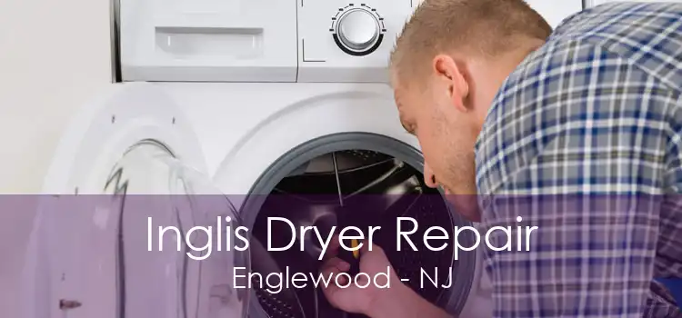 Inglis Dryer Repair Englewood - NJ