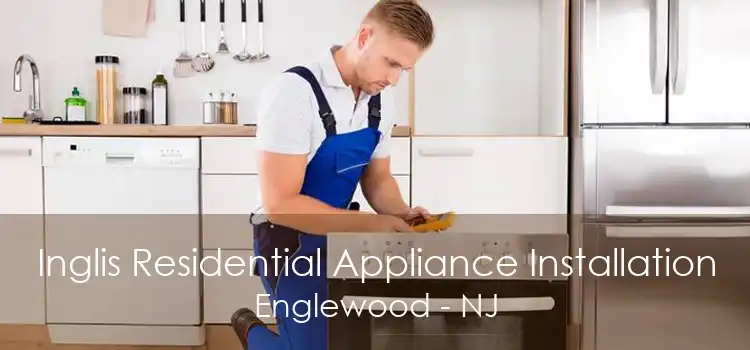 Inglis Residential Appliance Installation Englewood - NJ