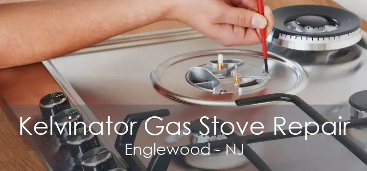 Kelvinator Gas Stove Repair Englewood - NJ