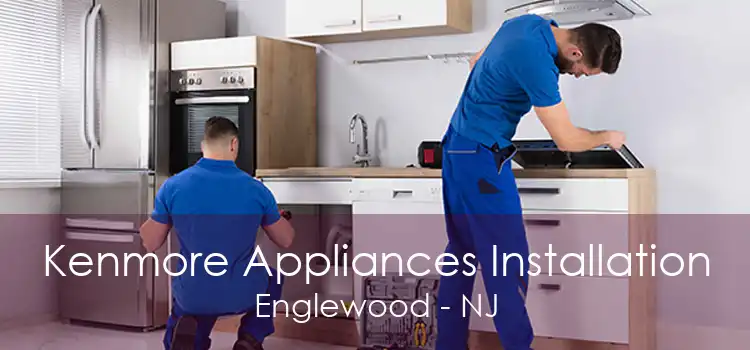 Kenmore Appliances Installation Englewood - NJ