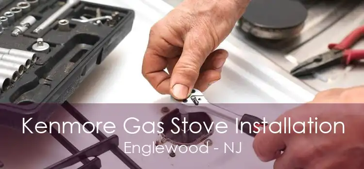 Kenmore Gas Stove Installation Englewood - NJ