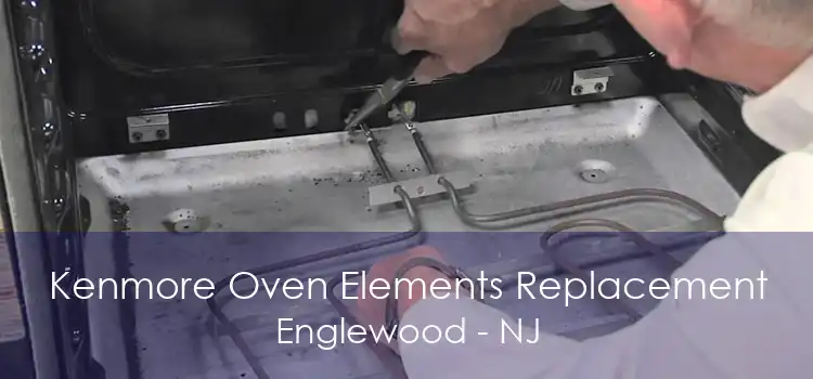 Kenmore Oven Elements Replacement Englewood - NJ