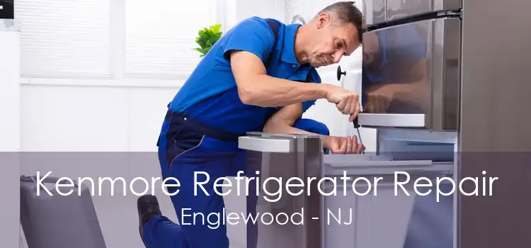 Kenmore Refrigerator Repair Englewood - NJ