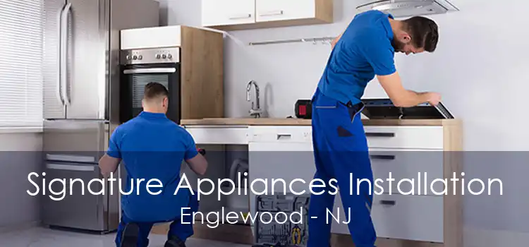 Signature Appliances Installation Englewood - NJ