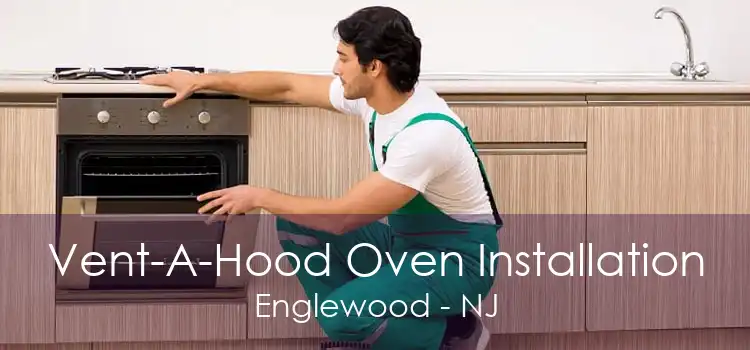 Vent-A-Hood Oven Installation Englewood - NJ