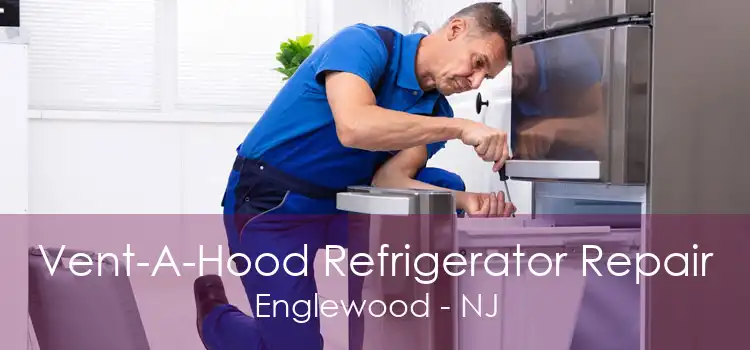 Vent-A-Hood Refrigerator Repair Englewood - NJ