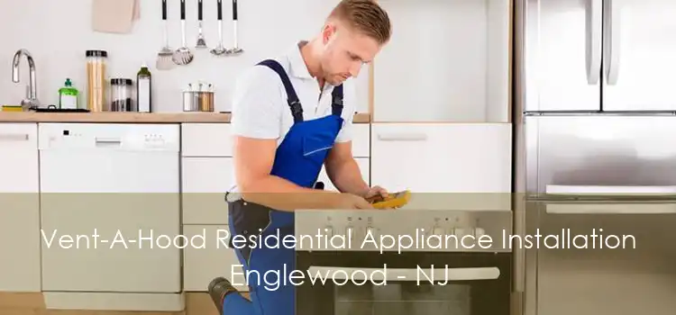 Vent-A-Hood Residential Appliance Installation Englewood - NJ