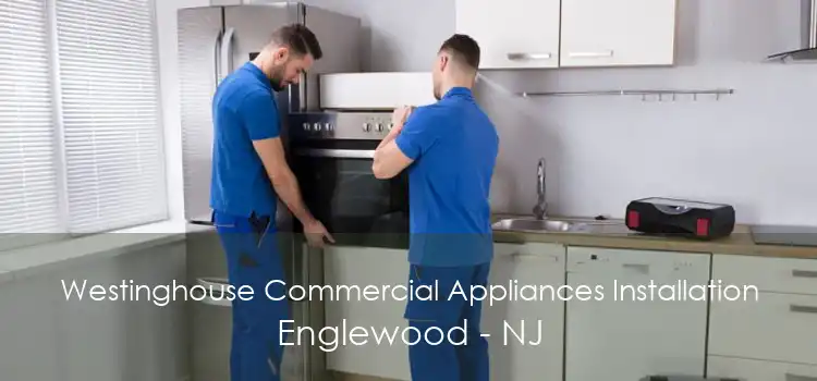 Westinghouse Commercial Appliances Installation Englewood - NJ