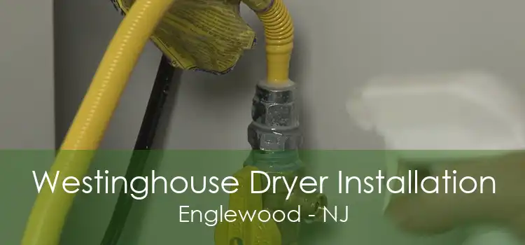 Westinghouse Dryer Installation Englewood - NJ