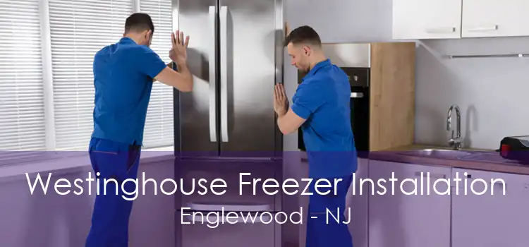 Westinghouse Freezer Installation Englewood - NJ