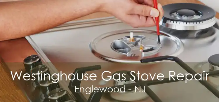 Westinghouse Gas Stove Repair Englewood - NJ