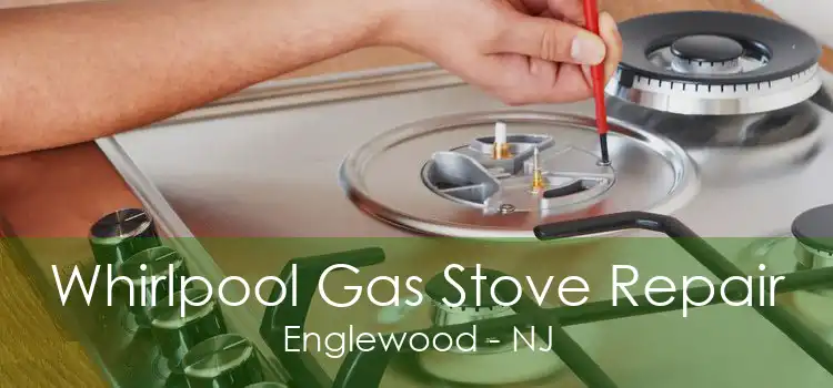 Whirlpool Gas Stove Repair Englewood - NJ