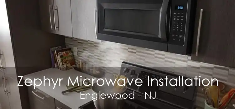 Zephyr Microwave Installation Englewood - NJ