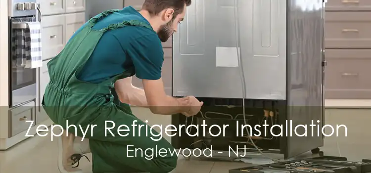 Zephyr Refrigerator Installation Englewood - NJ